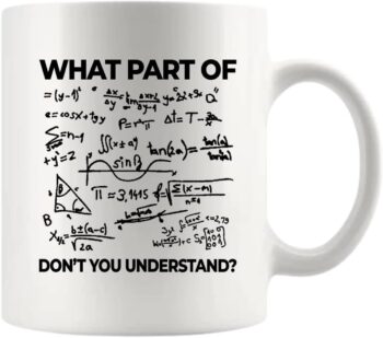 Panvola
  What Part Of Don't You Understand Engineer Coffee Mug 11 oz Funny Sarcastic
  Math Teacher Student Novelty Drinkware Ceramic Cup White (11 oz)
