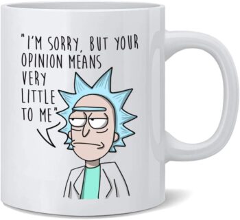 Rick Morty Mug - I'm Sorry But Your Opinion Means Very Little to Me Coffee Mug, Great Gift for Rick and Morty Fans(15 Ounces)